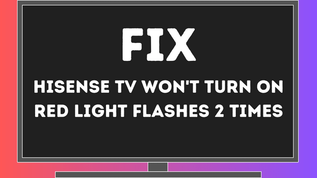 Hisense TV Won't Turn On Red Light Flashes 2 Times