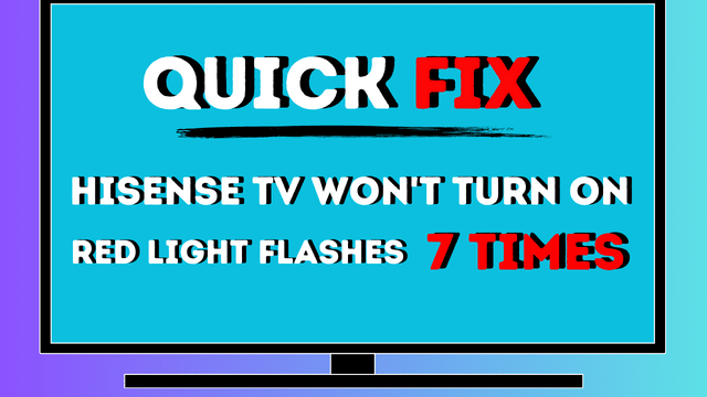 Hisense Tv won't Turn On Red Light Flashes 7 Times