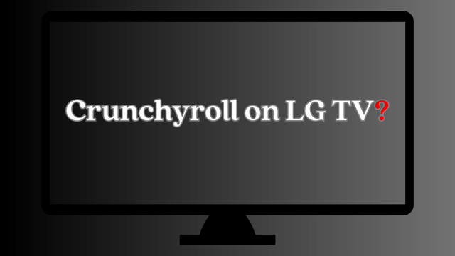How to Get and Watch Crunchyroll on LG TV