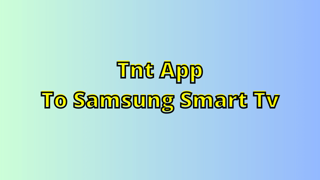 How to Stream TNT App to Samsung Smart TV with Wireless Casting