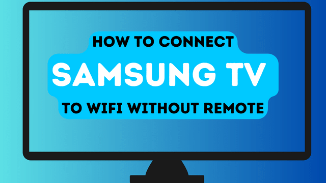 How to connect a samsung tv to wifi without remote: Easy Solutions