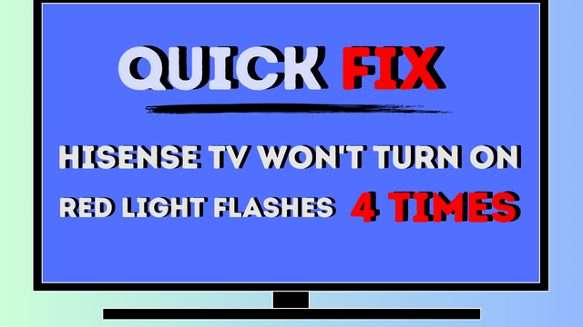 My Hisense Tv Won't Turn On Red Light Flashes 4 Times