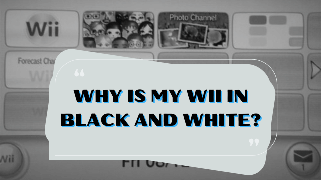 why is my wii in black and white