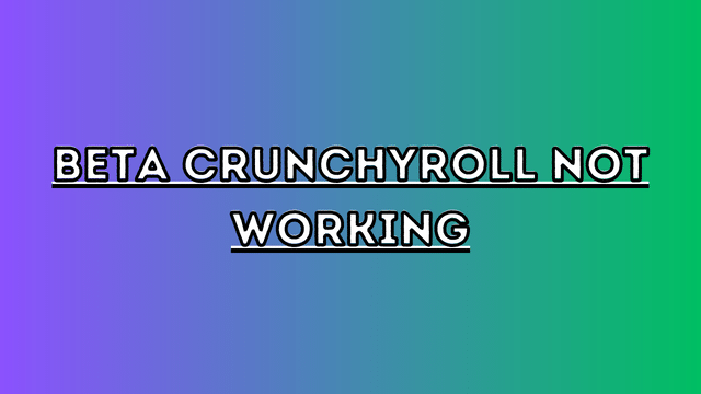 beta crunchyroll not working