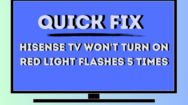 hisense tv won't turn on red light flashes 5 times