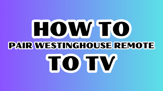 How to pair Westinghouse remote to TV