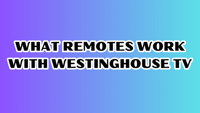 What remotes work with Westinghouse TV