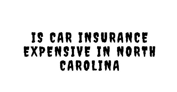 is car insurance expensive in north carolina