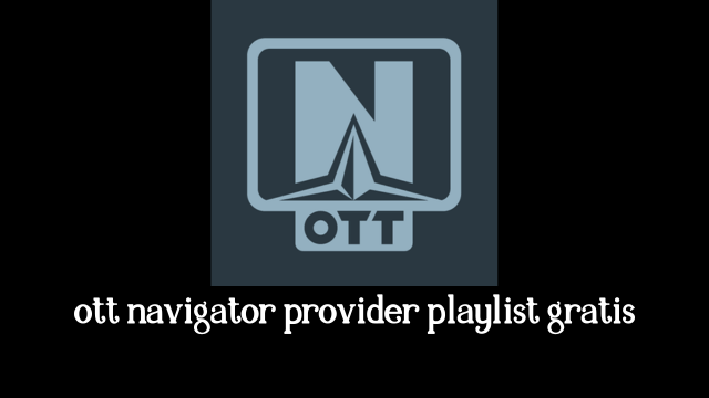ott navigator provider playlist gratis