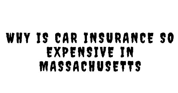 why is car insurance so expensive in massachusetts
