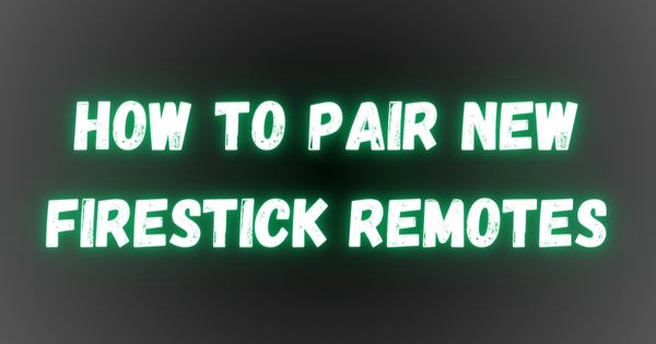 How to Pair New Firestick Remotes Without The Old One? A Comprehensive Guide
